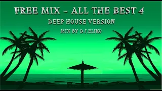 DEEP HOUSE VERSION - FREE MIX - ALL THE BEST 4 -MIX BY D.J.ELIKO