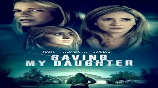 Saving My Daughter 2021 Trailer