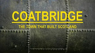 COATBRIDGE - The Town That Built Scotland