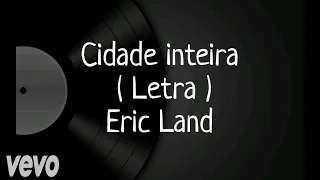 Cidade inteira - Letra - Eric Land