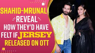 Shahid Kapoor and Mrunal Thakur discuss how bad they’d felt if Jersey would’ve released on OTT