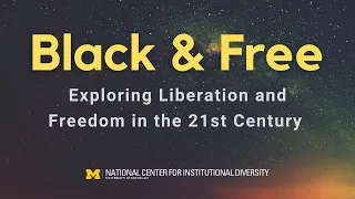 Black & Free: Exploring Liberation and Freedom in the 21st Century