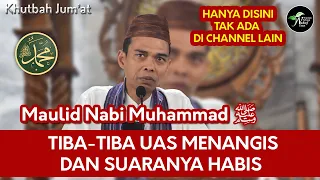 HANYA DISINI !! "TIBA-TIBA UAS MENANGIS DAN SUARA HABIS" KHUTBAH JUM'AT - USTADZ ABDUL SOMAD