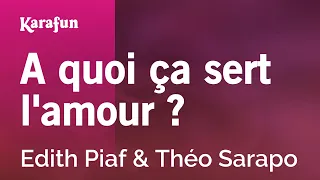 A quoi ça sert l'amour ? - Edith Piaf & Théo Sarapo | Karaoke Version | KaraFun