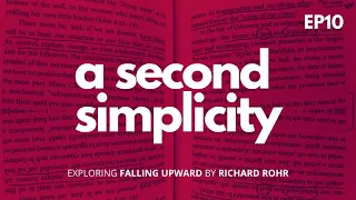 EP10: A Second Simplicity: Exploring "Falling Upward" by Richard Rohr