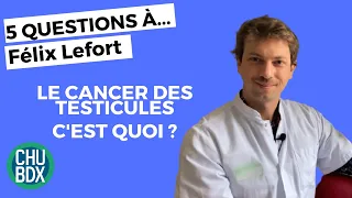 CANCERS MASCULINS | 5 questions à... Félix Lefort, Oncologue au CHU de Bordeaux