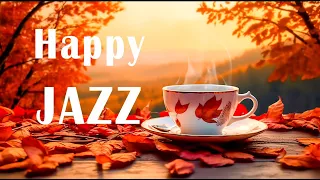 Happy Jazz ☕ Relaxing Autumn Coffee Jazz Music and Bossa Nova Piano positive for Upbeat your moods