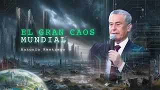 EL GRAN CAOS MUNDIAL, ¿A QUÉ SE DEBE? | Pastor Antonio Restrepo