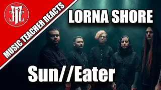 Music Teacher Reacts: LORNA SHORE - Sun Eater