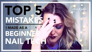 TOP 5 MISTAKES I MADE AS A BEGINNER NAIL TECH | TECH TALK