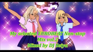 My Selected EUROBEAT Non-stop mix vol.2 ~Para Para Mega Hit~【EUROBEAT】