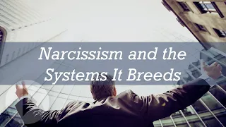 Narcissism and the Systems It Breeds - Diane Langberg