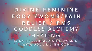 Divine Feminine Body / Womb / PMS & Pain Relief guided Healing & Lightlanguage - Goddess Alchemy