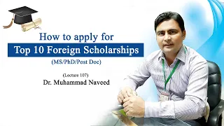 How to apply for top 10 Foreign Scholarships | MS/PhD/Post-Doc | Lecture 107 | Dr. Muhammad Naveed