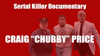 Craig "Chubby" Price - Serial Killer Documentary