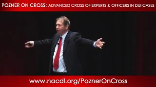 POZNER ON CROSS: Advanced Cross of Experts & Officers in DUI Cases