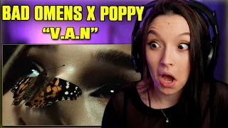 BAD OMENS x POPPY - V.A.N | FIRST TIME REACTION | (Official Music Video)