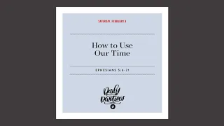 How to Use Our Time - Daily Devotion