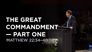 The Great Commandment —Part One