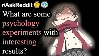 What Are Some Psychology Experiments With Interesting Results? (r/AskReddit Top Posts)