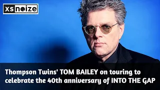 Thompson Twins' Tom Bailey on touring to celebrate the 40th anniversary of the classic...