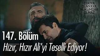 Hızır, Hızır Ali'yi teselli ediyor! - Eşkıya Dünyaya Hükümdar Olmaz 147. Bölüm