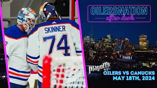 Recapping Canucks vs. Oilers: Game 6 | Oilersnation After Dark - May 18, 2024