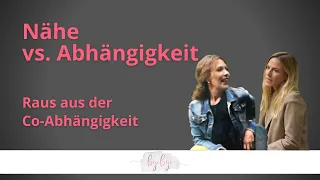 Bye-Bye Co-Abhängigkeit - "Nähe vs. Abhängigkeit"