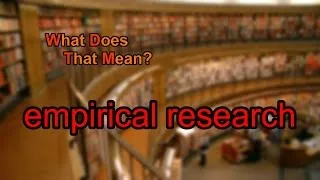 What does empirical research mean?