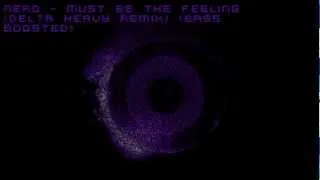 Nero - Must Be The Feeling (Delta Heavy Remix) [Bass Boosted][HD]