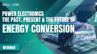 Power Electronics The past, present and the Future of Energy Conversion | Skill-Lync | Workshop