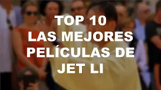 TOP 10 Las Mejores PELÍCULAS DE JET LI