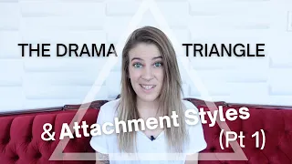 Attachment Styles & The Drama Triangle (Part 1): Intro To The Drama Triangle