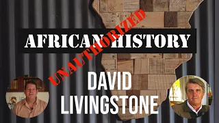 African History Unauthorised | Chris Worden on David Livingstone