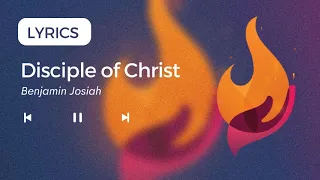 Disciple of Christ - Benjamin Josiah (Lyrics)