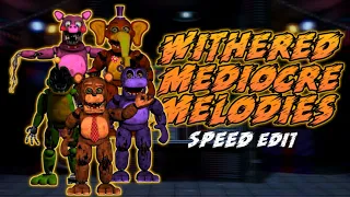 [FNaF] Speed Edit - Withered Mediocre Melodies