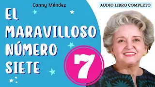 EL MARAVILLOSO NÚMERO SIETE 7 -CONNY MENDEZ 🙏 AUDIOLIBRO COMPLETO voz humana Real No I.A 💜Sabiduría