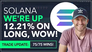 SOLANA - WE'RE UP 12.21% ON LONG! [WE'RE NOW 75/75 WINS!]