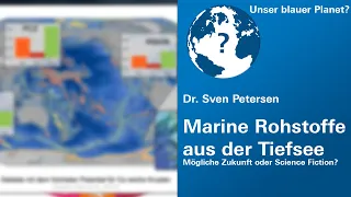 "Marine Rohstoffe aus der Tiefsee: mögliche Zukunft oder Science Fiction?" - Dr. Sven Petersen