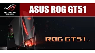 Introducting the ASUS ROG GT51 Gaming Desktop