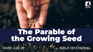 32. The Parable of the Growing Seed - Mark 4:26-29