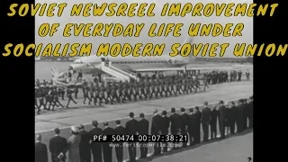 SOVIET NEWSREEL  IMPROVEMENT OF EVERYDAY LIFE UNDER SOCIALISM  MODERN SOVIET UNION   50474