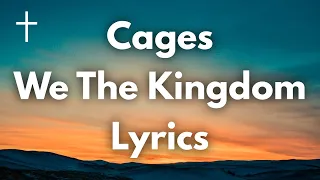 Cages - We The Kingdom Lyrics | Songs of Worship