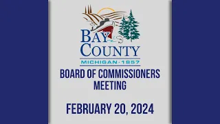 Bay County Board of Commissioners Meeting (2/20/24)