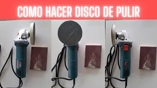 Disco para pulidora | Como hacer disco de pulir | Disco para lijar con pulidora