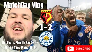 The Foxes Pick Up Big Away Win As They March On!!|Watford 1-2 Leicester City|Matchday Vlog|