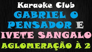 GABRIEL O PENSADOR E IVETE SANGALO - AGLOMERAÇÃO À DOIS ( KARAOKÊ )