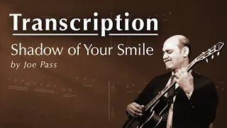 TRANSCRIPTION: Shadow of Your Smile by Joe Pass