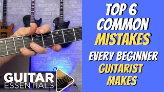 Top 6 Common Mistakes Every Beginner Guitarist Makes