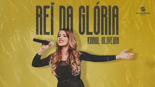 Rei Da Glória - Karol Oliveira | Clipe Oficial